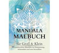 MANDALA MALBUCH für Groß & Klein: 50 wunderschöne Mandalas zur Entspannung und Achtsamkeit - Kreatives Ausmalbuch für Erwachsene und Kinder