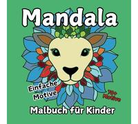 Mandala Malbuch für Kinder - Einfache Motive (70+ Motive): Mandala Malbuch mit einzigartigen liebevoll gestalteten Motiven zur kreativen Beschäftigen ... Kinder - für Zwischendurch, als Geschenk