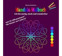 Mandala-Malbuch - Ich bin mutig, stark und wunderbar: Mandala-Affirmationsbuch für Kinder ab 6 Jahren mit 50 positiven Gedanken und 50 liebevollen Ausmalbildern