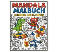 Mandala Malbuch Kinder ab 8 Jungs: Cooles Ausmalbuch für Jungen mit Tieren Robotern Autos & Abenteuern