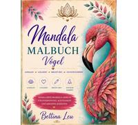 Mandala Malbuch: Über 30 wunderschöne Mandala Vogelmotive zum Ausmalen und mit farbigen Inspirationsvorlagen für Entspannung und Achtsamkeit