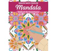 Mandala Malen nach Zahlen: 100 entspannende Ausmalbilder mit Zahlen zur Stressbewältigung, Achtsamkeit und kreativen Entspannung