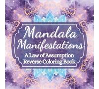 Mandala Manifestations: A Law of Assumption Reverse Coloring Book