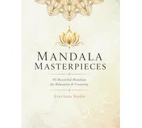 Mandala Masterpieces: 50 Beautiful Mandalas for Relaxation & Creativity