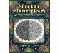Mandala Masterpieces: An Advanced Adult Coloring Book with Intricate Mandala Designs for Stress Relief, Relaxation, Mindfulness & Creativity