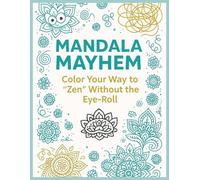 Mandala Mayhem: Color Your Way to "Zen" Without the Eye-Roll: 50 Intricate Adult Coloring Pages for Hilarious Stress Relief, Mindfulness, and Blooming Belly Laughs