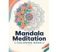 Mandala Meditation Coloring Book: 40 relaxing illustrations to relieve stress and practice mindfulness