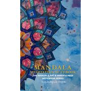 Mandala Meditation Notebook: A Daily Journal for Mindfulness & Reflection, 124 Pages, 6x9: The Mandala Art & Mindfulness Notebook Series