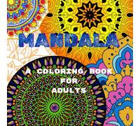 MANDALA MEDITATIONS: An Adult Coloring Book For Stress Relief and Mindfulness