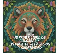 MANDALA: MI PRIMER LIBRO DE COLOREAR - Un viaje de relajación y creatividad: Descubre el poder relajante del arte con hermosos mandalas para colorear y desconectar.