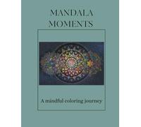 Mandala Moments: A mindful coloring journey