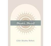 Mandala Moments: Color. Breathe. Reflect.
