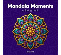 Mandala Moments Coloring Book: For relaxation and stress relief
