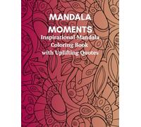 Mandala Moments: Inspirational Mandala Coloring Book with Uplifting Quotes