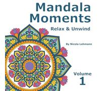 Mandala Moments: Relax and Unwind Volume 1: An adult coloring book, 40 hand drawn mandala designs, 8.5 x 8.5 in size
