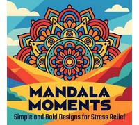 MANDALA MOMENTS: Simple and Bold Designs for Stress Relief: 50 Bold & Easy Relaxing Mandala Coloring Book Perfect for All Ages