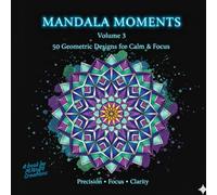 Mandala Moments - Volume 3: 50 Structured Geometric Mandalas for Calm, Focus & Creativity | Relaxing Coloring Book for Adults & Teens