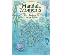 Mandala Moments: Zen Sayings for Inner Peace: A Coloring Journey to Calm the Mind