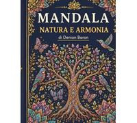 Mandala - Natura e Armonia: Libro da Colorare per Adulti con 50 Mandala Unici di Alberi, Uccelli e Farfalle per il Relax (Mandala World)