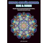 MANDALA OASE FÜR SENIOREN: RUHE und FARBEN: 45 große, leicht auszumalende Mandalas für Stressabbau, Gelassenheit und kreative Freude
