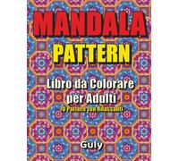 Mandala Pattern - Libro da Colorare per Adulti: 70 Pattern Mandala Ripetuti per Relax, Anti-Stress e Mindfulness