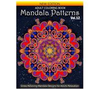 Mandala Patterns Adult Coloring Book: Stress Relieving Mandala Designs for Adults Relaxation. Volume 12