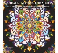 Mandala Patterns for Adults: Beautiful Designs for Mindful Coloring and Stress Relief