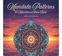 Mandala Patterns for relaxation and stress relief: colouring book for adults