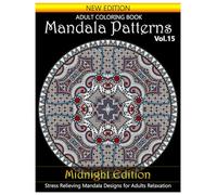 Mandala Patterns Midnight Edition Adult Coloring Book: Stress Relieving Mandala Designs for Adults Relaxation. Volume 15