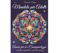 Mandala per Adulti - Amore per sé e Consapevolezza: Con 49 mandala, frasi ispiratrici, rituali di amore per sé, affermazioni positive e piccoli ... per il rilassamento e la pace interiore.