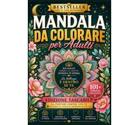 MANDALA POCKET +101: UN LIBRO DA COLORARE PER ADULTI, RILASCIA RELAX, CREATIVITA' E BENESSERE, FORMATO 6X9, COMPATTO DA PORTARE OVUNQUE CON TE