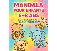Mandala pour Enfants 6-8 Ans - Livre de Coloriage Facile et Mignon : Animaux et Formes Amusantes, Mandalas Simples pour Filles et Garçons