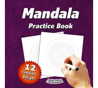 Mandala Practice Book (12 Template Designs):: 54 Pages - Single Sided | Circular Grid Paper | Blank Mandala Paper Templates | Mandala Dotting Blanks | ... Designs, and Patterns (for Adults & Kids)