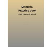 Mandala Practice Grid book: Blank Symmetry Templates for Mandala Drawing, Doodling & Zentangle Art
