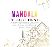 Mandala Reflections II: 35 New Mandalas to Continue Your Journey of Calm & Reflection (Mandala Reflections Collection)
