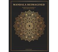 Mandala Reimagined: 50 Half-Finished Mandalas to Draw, Discover & Color