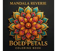 Mandala Reverie - Bold Petals: Premium Mandala Coloring Book for Adults with 50 Handpicked Floral Designs for Relaxation, Mindfulness, and Creative Escape (Mandale Reverie)
