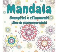 Mandala Semplici e Rilassanti: 50 disegni facili da colorare per adulti - Riscopri calma e creatività in ogni pagina