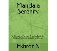 Mandala Serenity: A Geometric Mandala Coloring Book: 24 Original Patterns for Calm and Focus