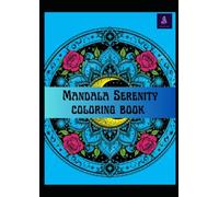 Mandala Serenity Coloring Book: Relaxing Mandalas, Celestial Designs & Nature Patterns for Stress Relief and Mindfulness
