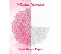 Mandala Sketchbook: Circular Grid Notebook with Polar Coordinate Graph Paper For Drawing & Coloring Mandala Art. Mandala Practice Workbook For Artist, Adult & Kids