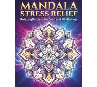 Mandala Stress Relief Coloring Book: Relaxing Patterns for Calm, Mindfulness & Creativity