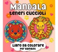 Mandala Teneri cuccioli | Libro da colorare per bambini: Album di disegni semplici e facili con piccoli animali, da riempire di colore. Ideale per ... 8 anni. (Libri da colorare facili e semplici)