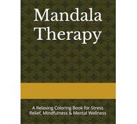 Mandala Therapy: A Relaxing Coloring Book for Stress Relief, Mindfulness & Mental Wellness