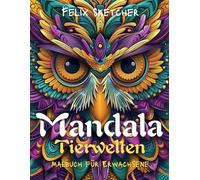 Mandala Tiere - 50 Einzigartige Tiermuster zum Ausmalen für Erwachsene: Entspannendes Malbuch mit detaillierten Mandalas von Tieren - Perfekt für Stressabbau, Kreativität und Achtsamkeit
