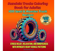 Mandala Trucks Coloring Book for Adults: 100 Semi & Monster Truck Designs: Stress Relief, Relaxation, and Mindfulness with Intricate Heavy Vehicle ... (Coloring Books for Adults by D.D. Almutairi)