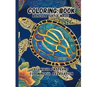 Mandala Turtle Magic: 51 Unique Patterns for Mindful Relaxation: 51 Intricate Designs Combining the Serenity of Turtles with Beautiful Mandalas for Relaxation and Mindfulness