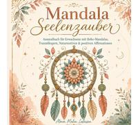 Mandala und Affirmation Malbuch: Entspannende Mandalas, Naturmotive und Affirmationen zum Ausmalen, Abschalten und Wohlfühlen