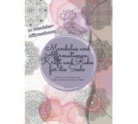 Mandala und Affirmationen: Kraft und Ruhe für die Seele: Ein spirituelles Malbuch für innere Ruhe, Stressabbau, Achtsamkeit & positive Energie inkl. Affirmationen für Jugendliche und Erwachsene