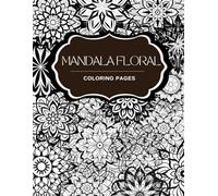 Mandala Vibrant Floral Coloring Book: A Vibrant Collection of Floral Mandalas for Relaxing, Mindfulness and Creative Expression